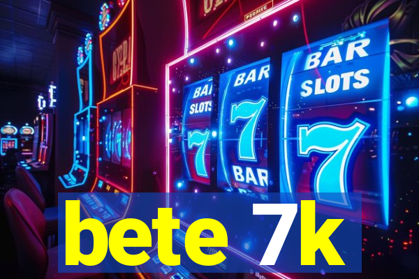 bete 7k